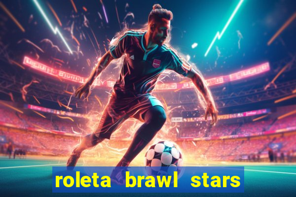 roleta brawl stars 2024 85 brawlers